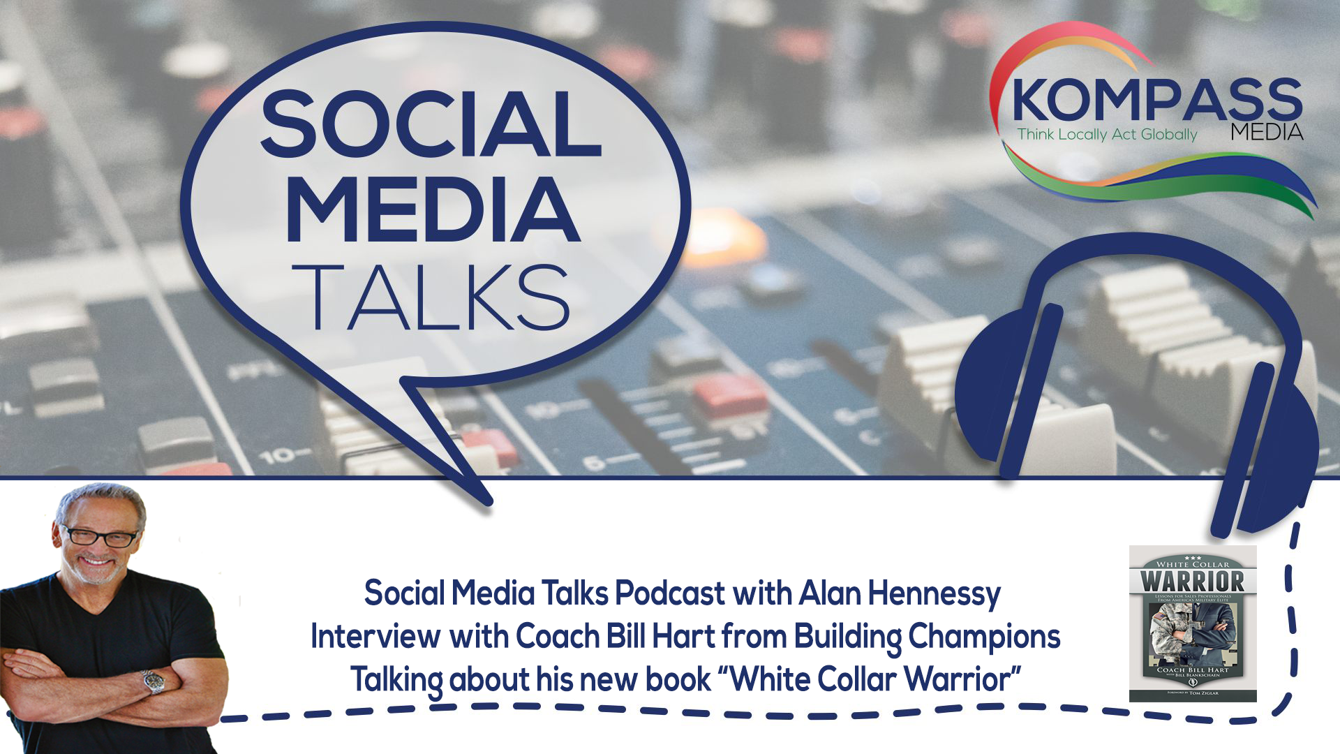 Social Media Talks Podcast with Coach Bill Hart talking about his new book White Collar Warrior - Lessons for Sales Professionals from America's Military Elite